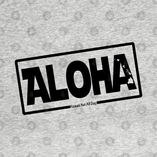 Aloha Hawai'i Nei (black) by Hawaii Nei All Day by hawaiineiallday